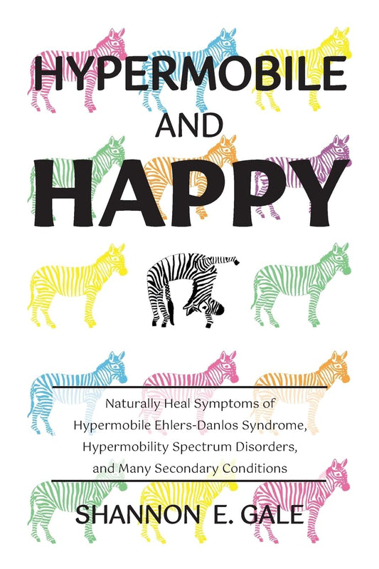 Hypermobile and Happy: Naturally Heal Symptoms of Hypermobile Ehlers-Danlos Syndrome, Hypermobility Spectrum Disorders, and Many Secondary Conditions - 910