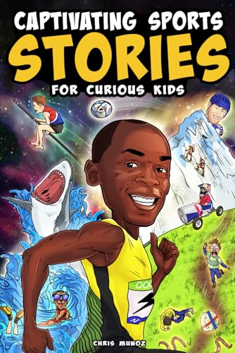 Captivating Sports Stories for Curious Kids: Amazing Feats, Unusual Competitions, and Inspiring Tales from the Strange World We Live In