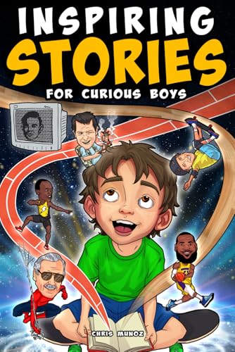 Inspiring Stories for Curious Boys: True Motivational Tales to Build Self-Confidence, Courage, and Kindness for Young Readers - 787