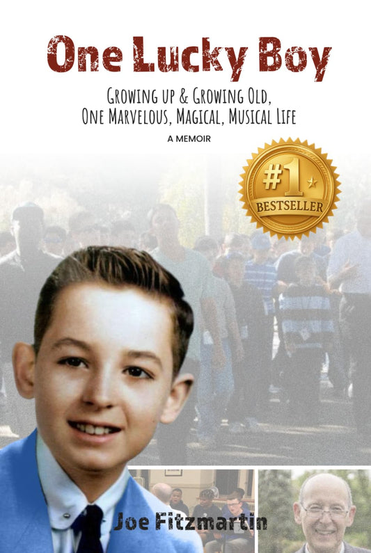One Lucky Boy: Growing Up & Growing Old, One Marvelous, Magical, Musical Life - A Memoir