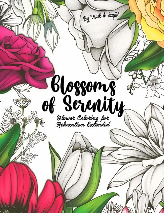 Blossoms of Serenity Flower Coloring for Relaxation Extended: (Coloring Book 50 Beautiful Flowers for Stress Relief and Relaxation) Anxiety Relief Coloring for Adults and Kids - 7548