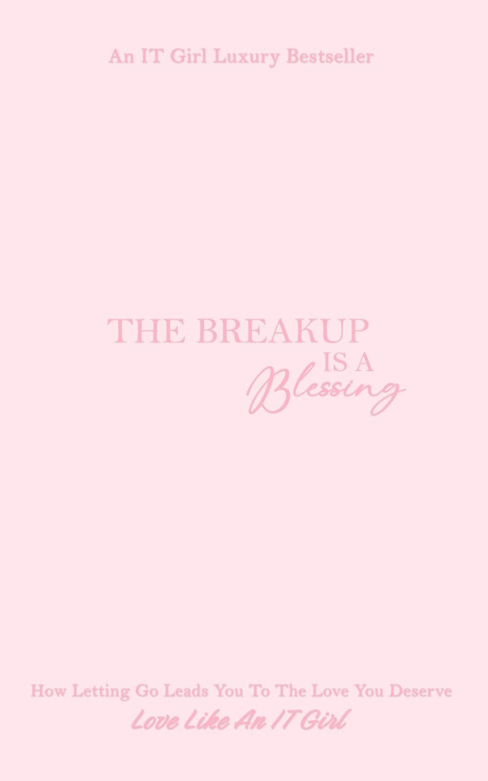 The Breakup Is A Blessing: How Letting Go Leads You To The Love You Deserve - 7112