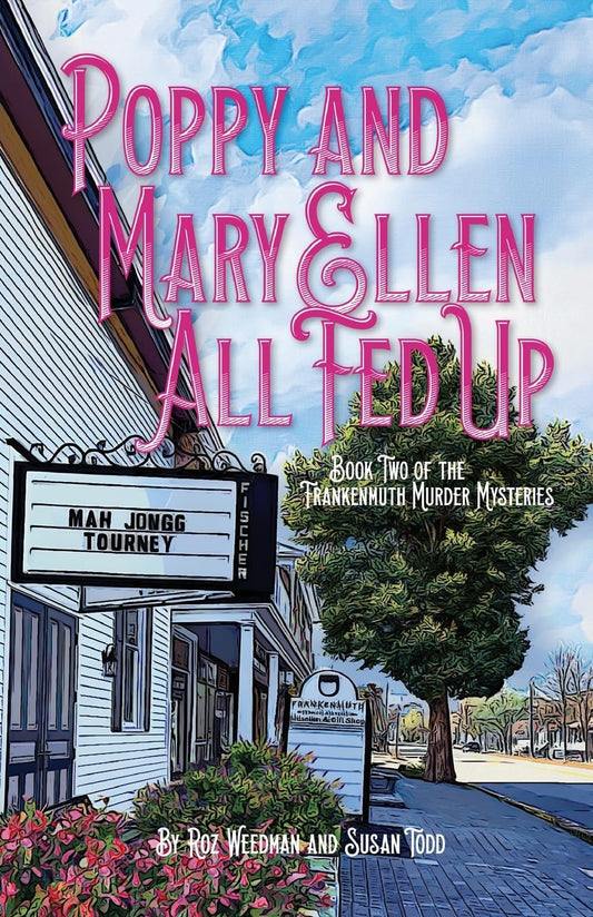 Poppy and Mary Ellen All Fed Up: Book Two of the Frankenmuth Murder Mysteries