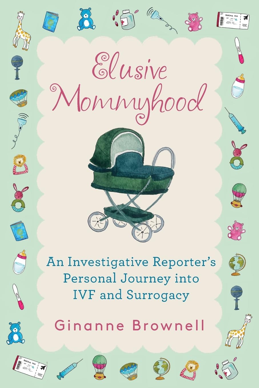 Elusive Mommyhood: An Investigative Reporter’s Personal Journey into IVF and Surrogacy