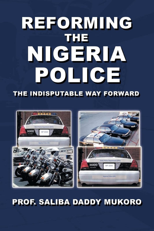 Reforming the Nigeria Police: The Indisputable Way Forward