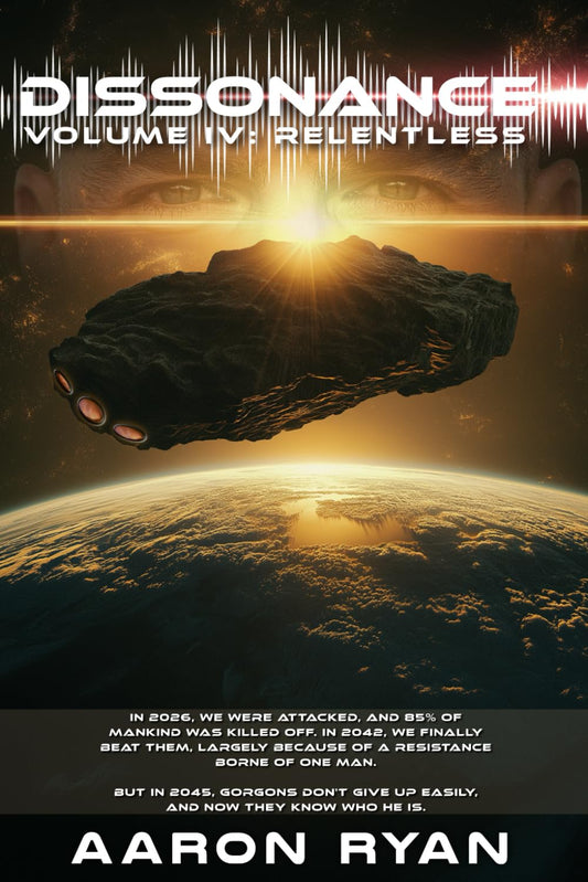 Dissonance Volume IV: Relentless (Science Fiction Alien Invasion Book Series)