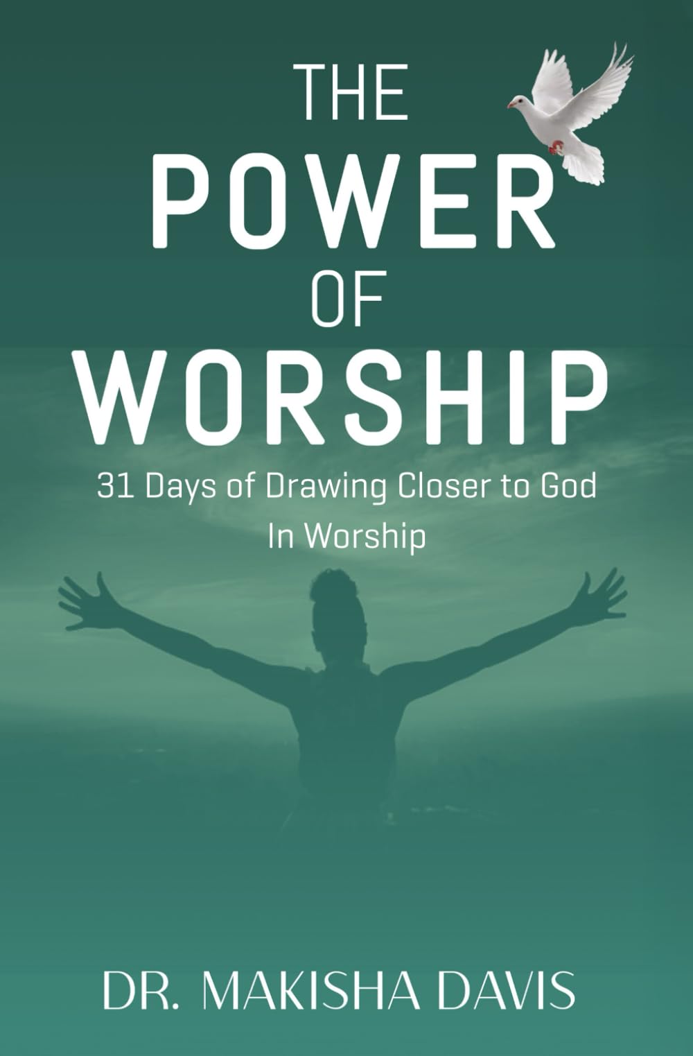 The Power of Worship: 31 Days of Drawing Closer to God In Worship