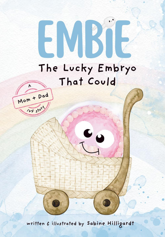Embie, The Lucky Embryo That Could: A Mom+Dad IVF Story