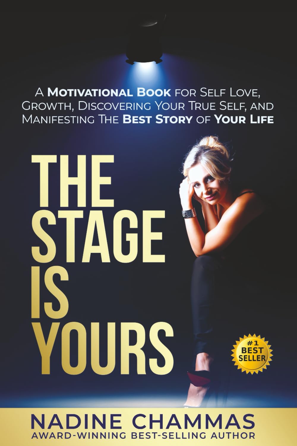 The Stage is Yours: A Motivational Book for Self Love, Growth, Discovering Your True Self, and Manifesting The Best Story of Your Life