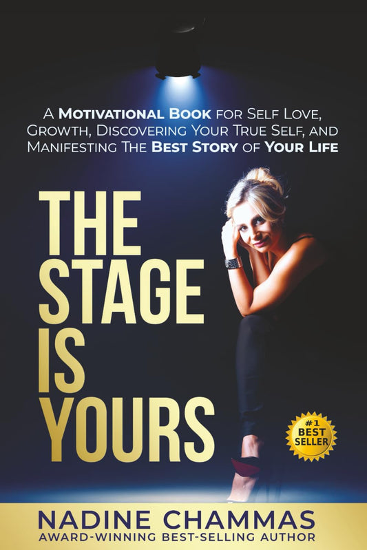The Stage is Yours: A Motivational Book for Self Love, Growth, Discovering Your True Self, and Manifesting The Best Story of Your Life