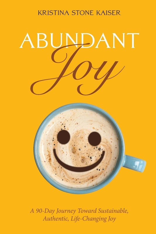 Abundant Joy: A 90-Day Journey Toward Sustainable, Authentic, Life-Changing Joy - 4255