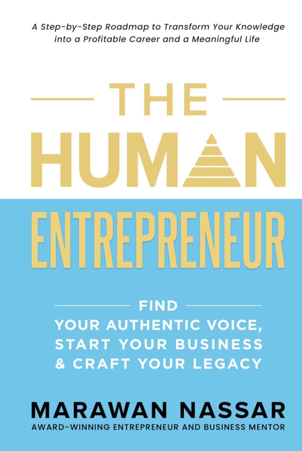 THE HUMAN ENTREPRENEUR: Find Your Authentic Voice, Start Your Business, & Craft Your Legacy