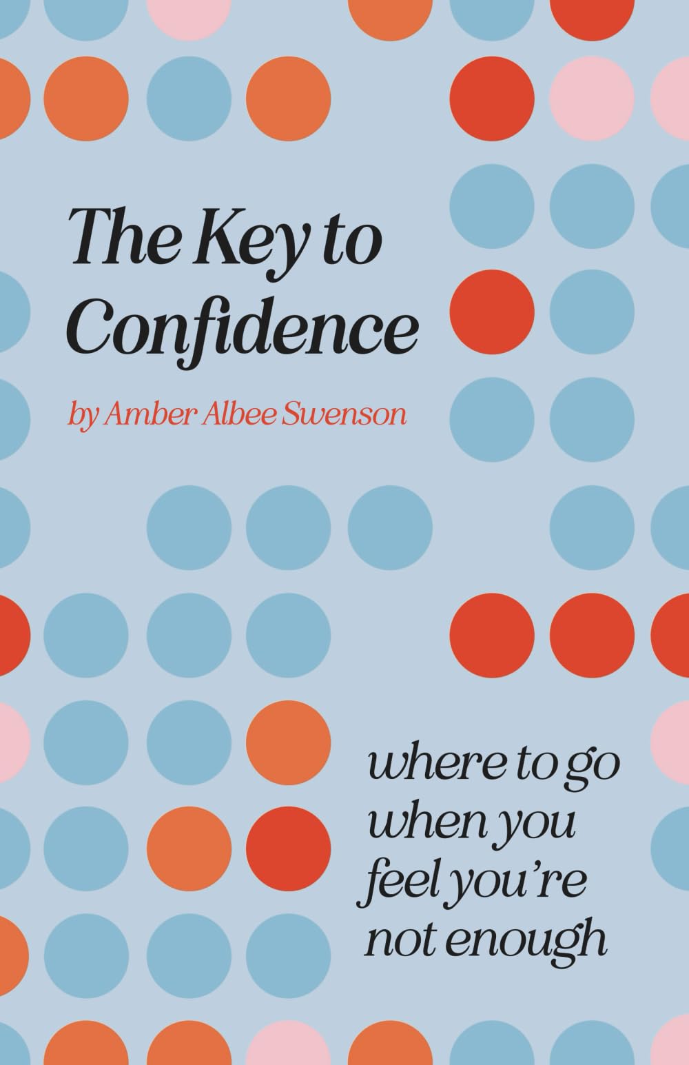 The Key to Confidence: Where to Go When You Feel You’re Not Enough