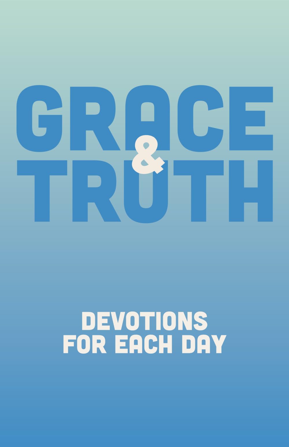 Grace & Truth: Devotions for Each Day