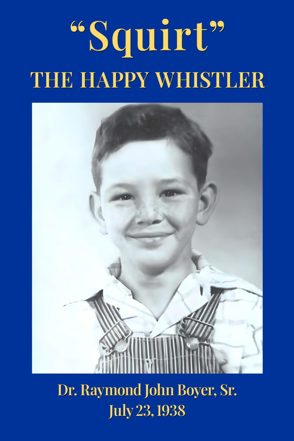 "Squirt" The Happy Whistler: Dr. Raymond J. Boyer, Sr. July 23, 1938