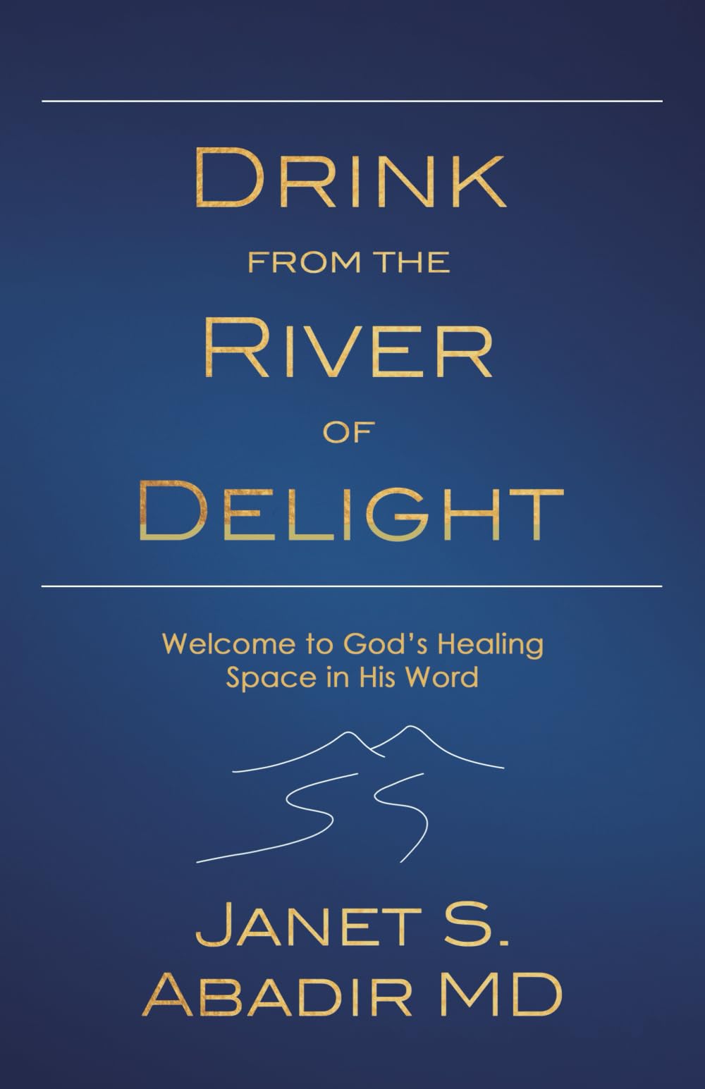Drink from the River of Delight: Welcome to God's Healing Space in His Word - 5485