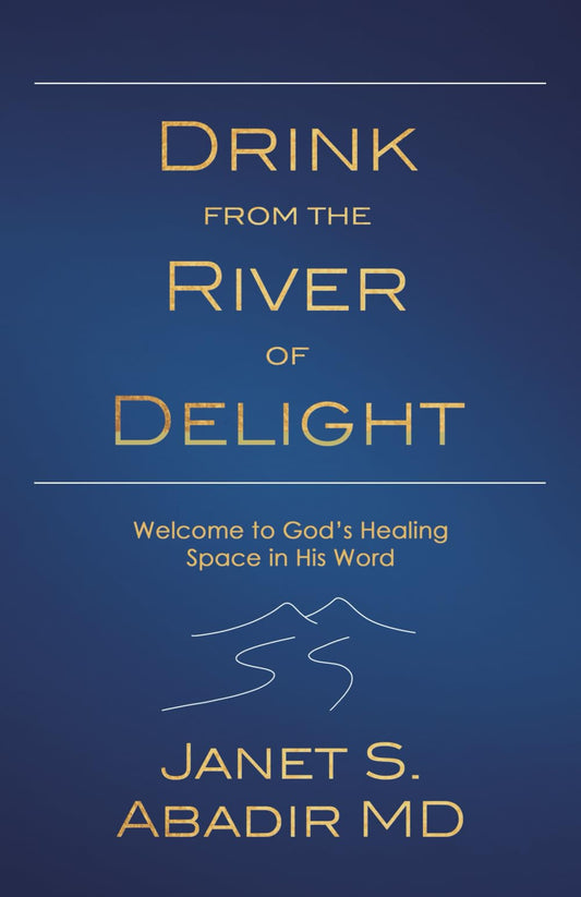 Drink from the River of Delight: Welcome to God's Healing Space in His Word - 5485
