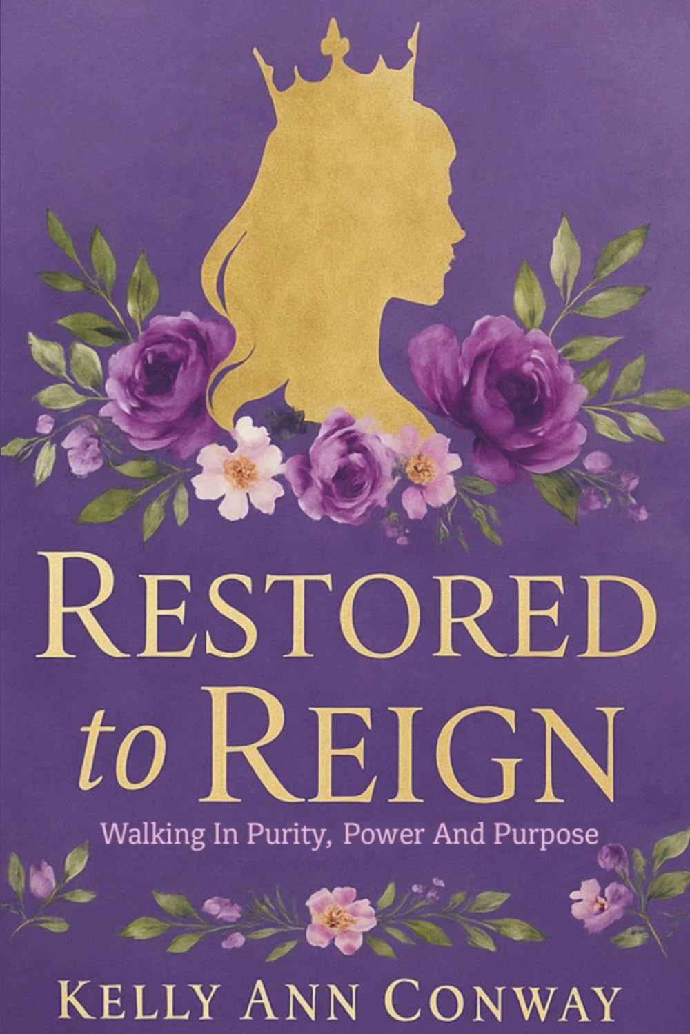 Restored to Reign: Walking in Purity, Power, and Purpose
