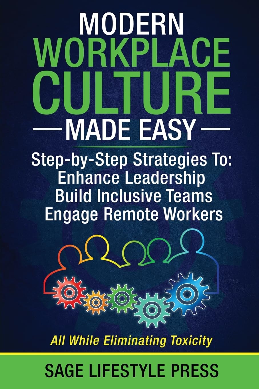 Modern Workplace Culture Made Easy: Step-by-Step Strategies To: Enhance Leadership - Build Inclusive Teams - Engage Remote Workers - 6582