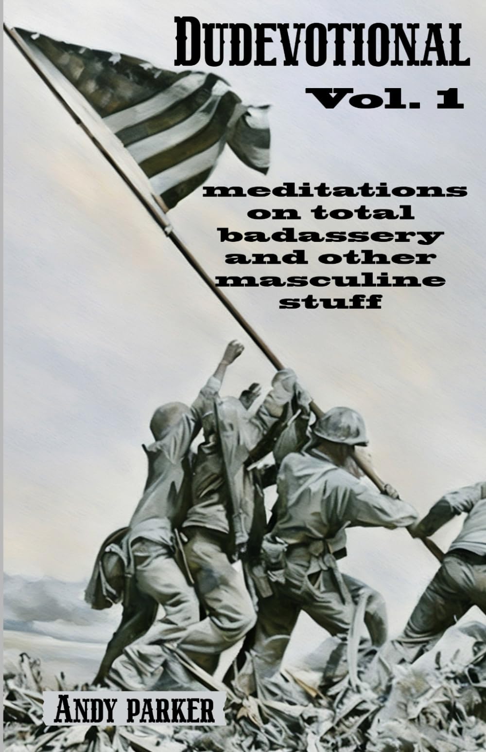 Dudevotional Vol. 1: Meditations on Total Badassery and Other Masculine Stuff