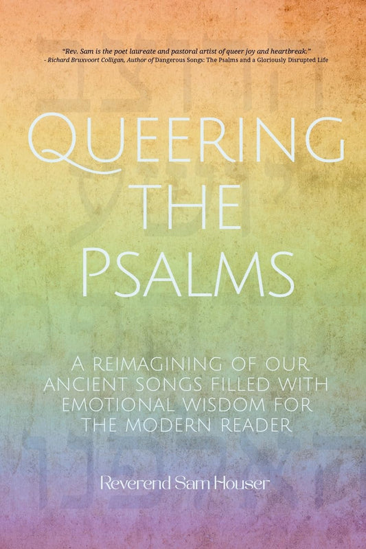Queering the Psalms: A reimagining of our ancient songs filled with emotional wisdom for the modern reader