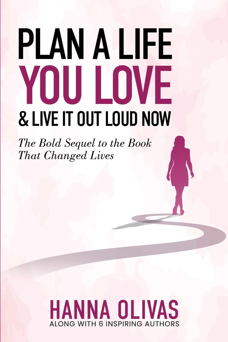 Plan A Life You Love & Live It Out Loud Now: The Bold Sequel to the Book that Changed Lives