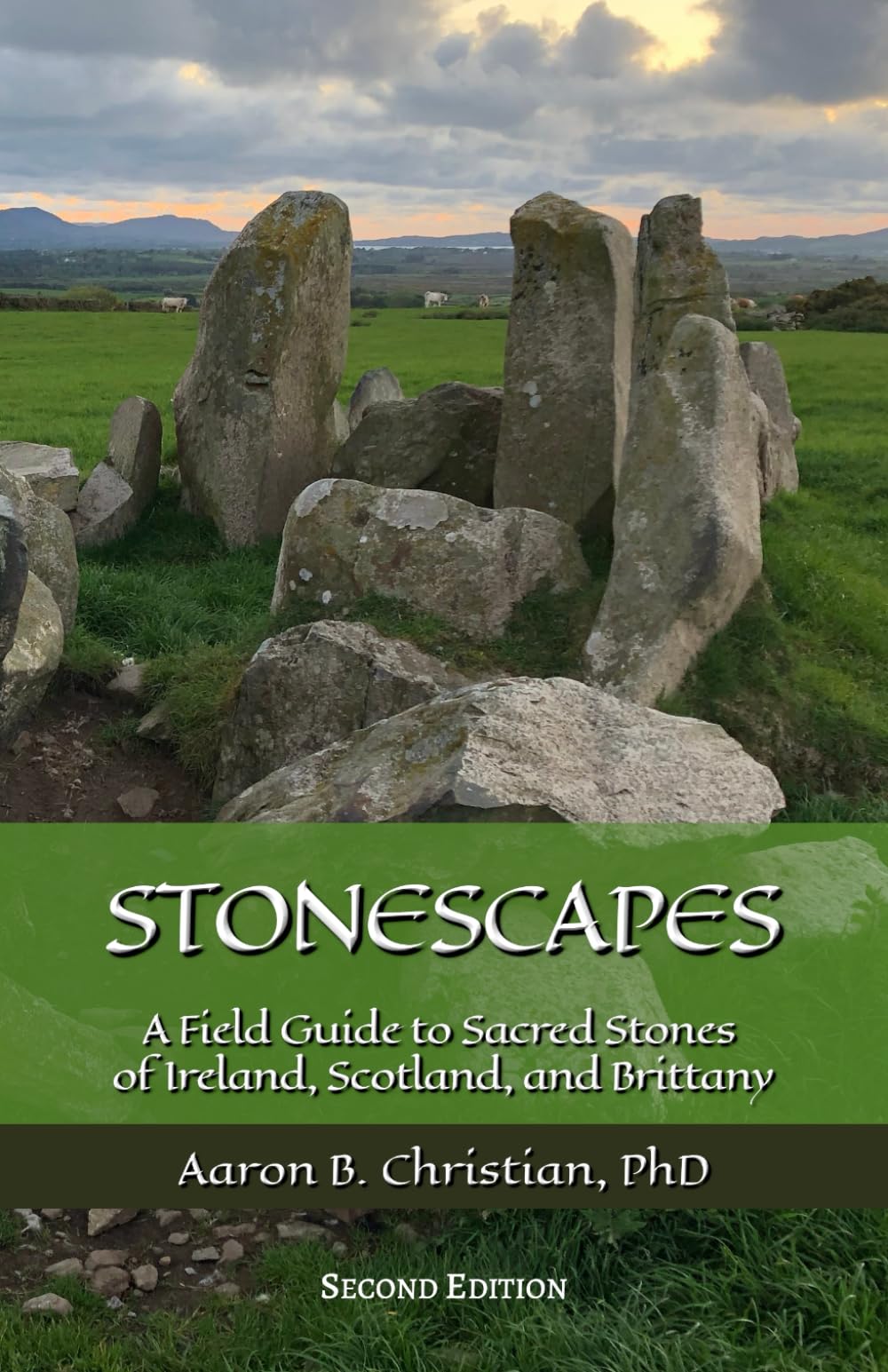 Stonescapes: A Field Guide to Sacred Stones of Ireland, Scotland, and Brittany