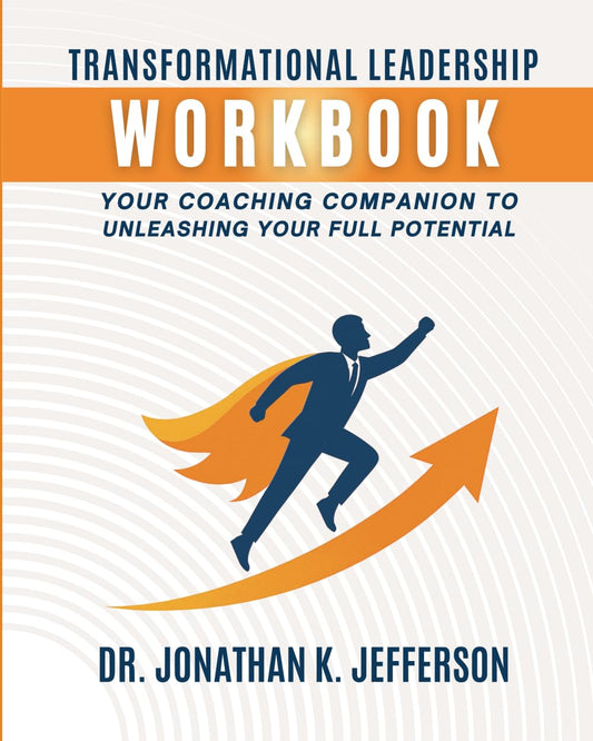 Transformational Leadership Workbook: Your Coaching Companion to Unleashing Your Full Potential