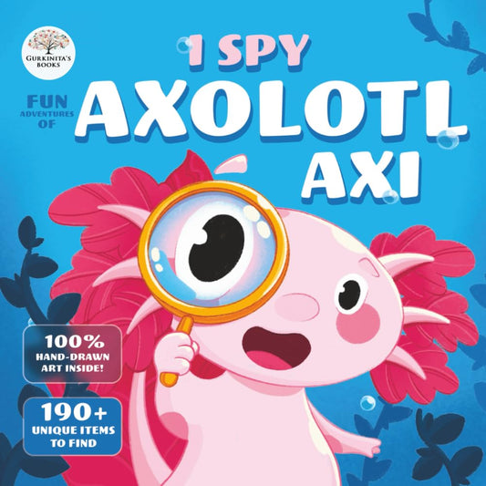 I-Spy Fun Adventures of Axolotl Axi: Find fish, jellyfish, turtles, and more in a search-and-find journey! (Search and Find Books for Kids)