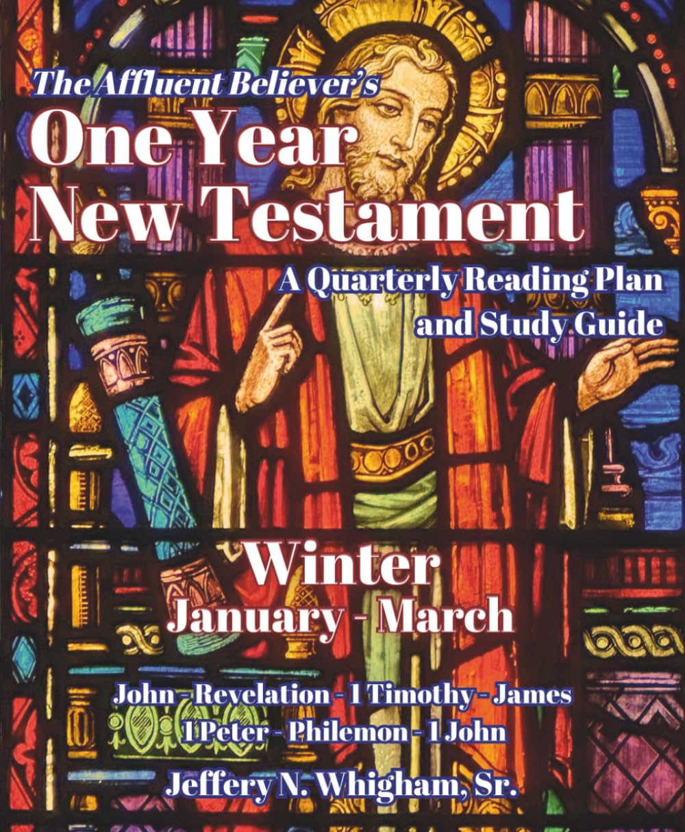The Affluent Believer's One Year New Testament: A Quarterly Reading Plan and Study Guide: Winter (January-March)