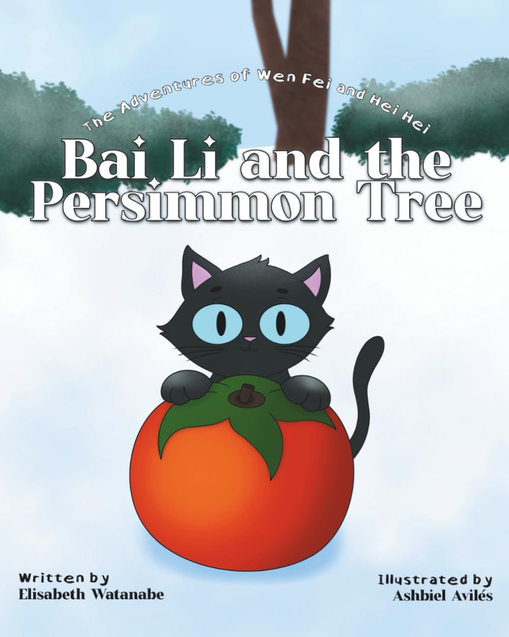 Bai Li and the Persimmon Tree: The Adventures of Wen Fei and Hei Hei Book 3