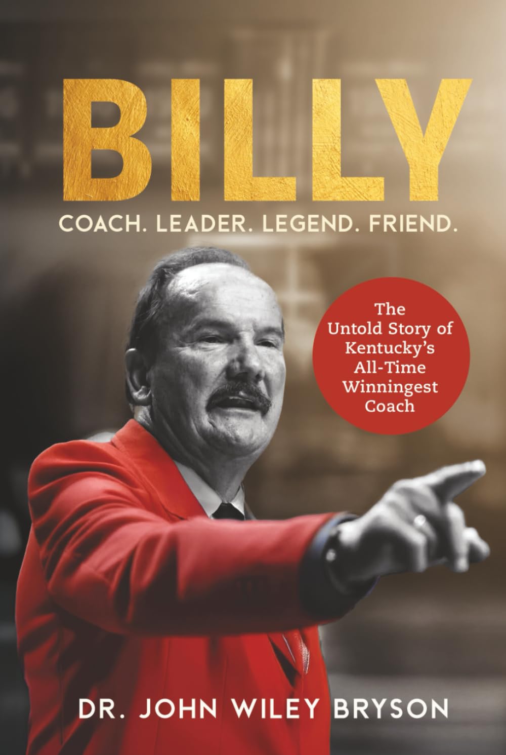 Billy: Coach. Leader. Legend. Friend.