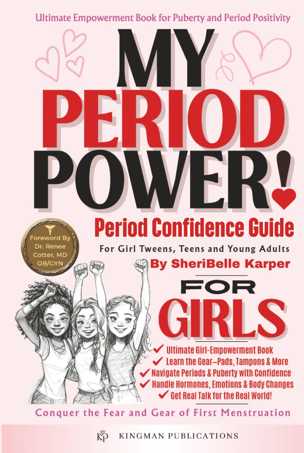 MY PERIOD POWER! Period Confidence Guide: For Girls - Tweens, Teens & Young Adults, Ultimate Period Positivity Toolkit!: Conquer the Fear and Gear of ... and First Menstruation (MY POWER! Series)