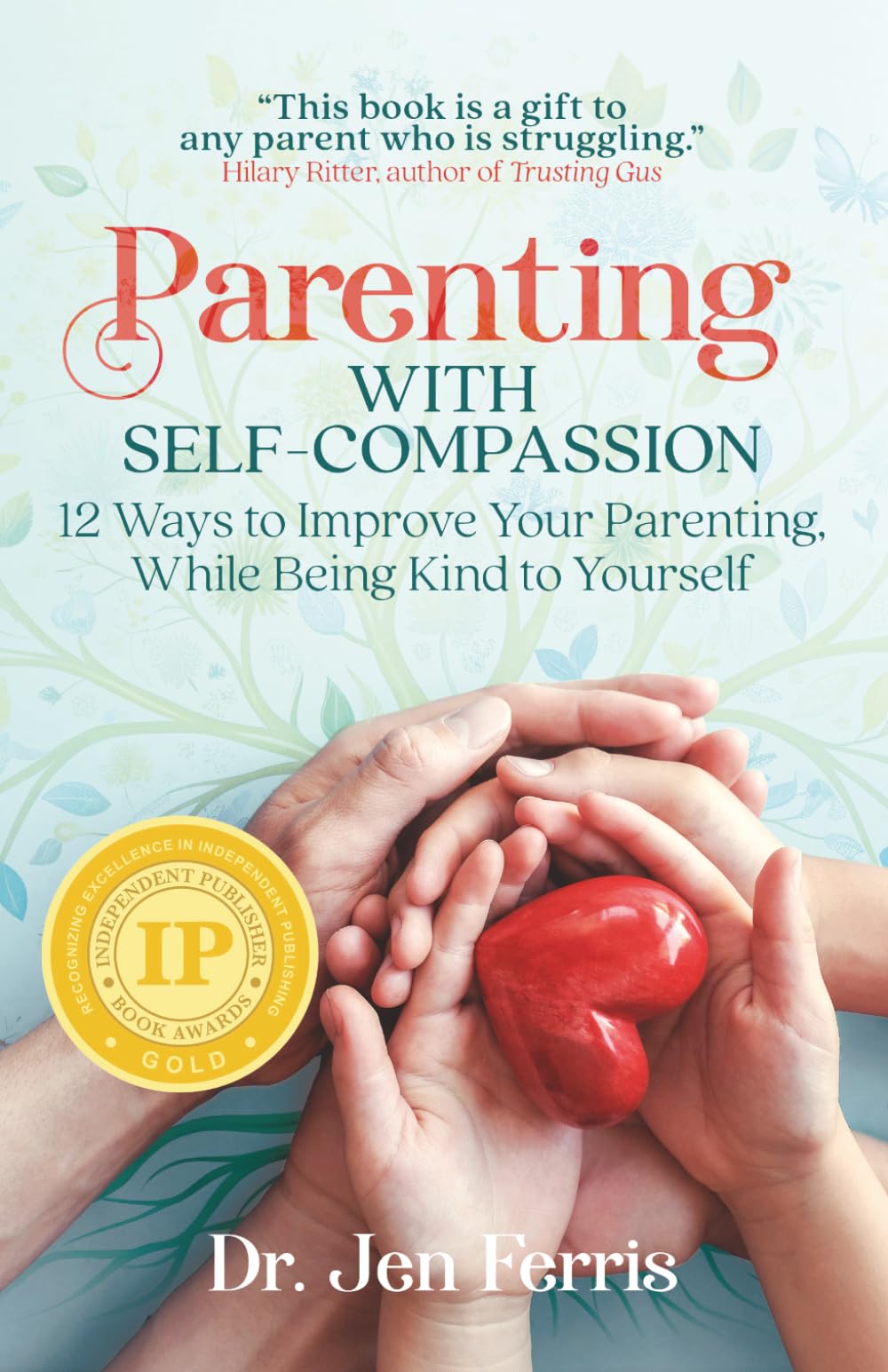 Parenting with Self-Compassion: 12 Ways to Improve Your Parenting, While Being Kind to Yourself