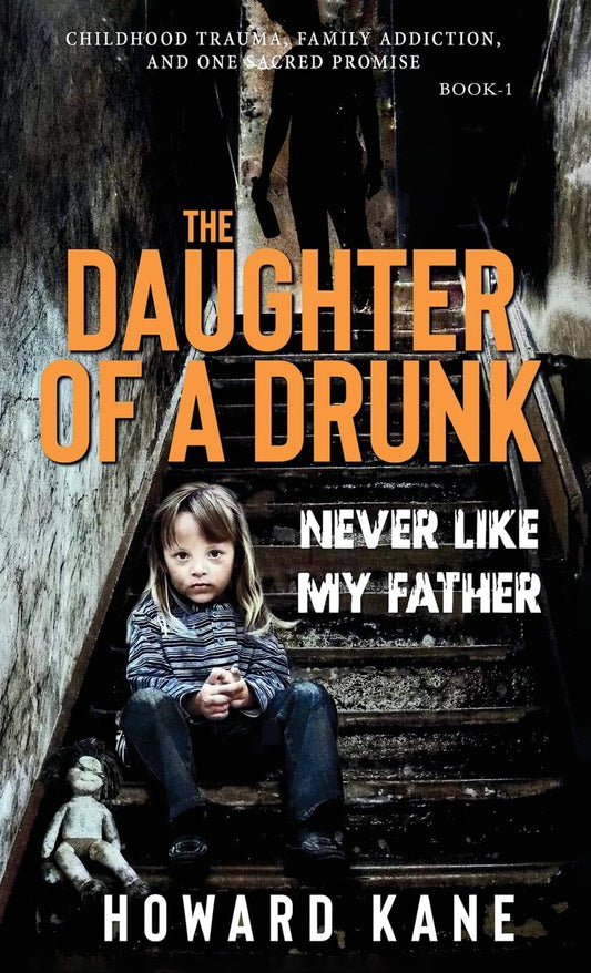 Never Like My Father: Childhood Trauma, Family Addiction, and One Sacred Promise (The Daughter of a Drunk)