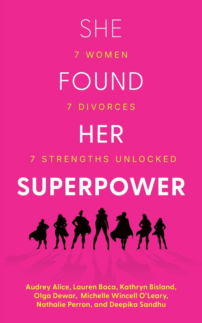 She Found Her Superpower: 7 Women, 7 Divorces, 7 Strengths Unlocked