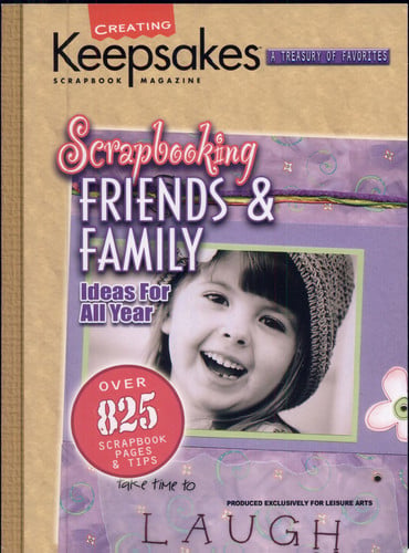 Scrapbooking friends & family: presenting over 825 of the best scrapbooking ideas from Creating keepsakes publications, with layouts, tips, and techiques for heartwarming memory pages starring your loved ones