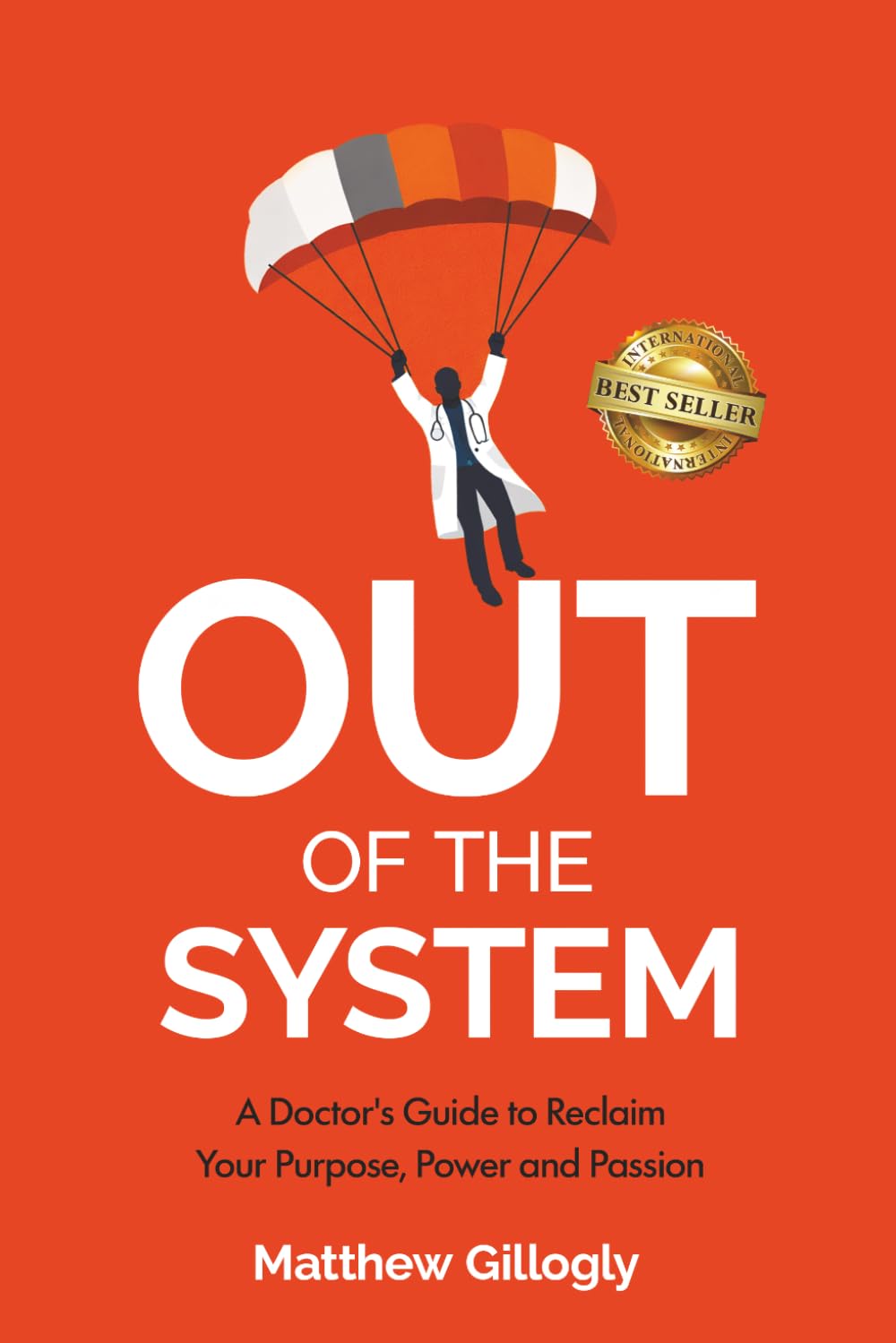 Out Of The System: A Doctor’s Guide to Reclaim Your Power, Purpose, and Passion