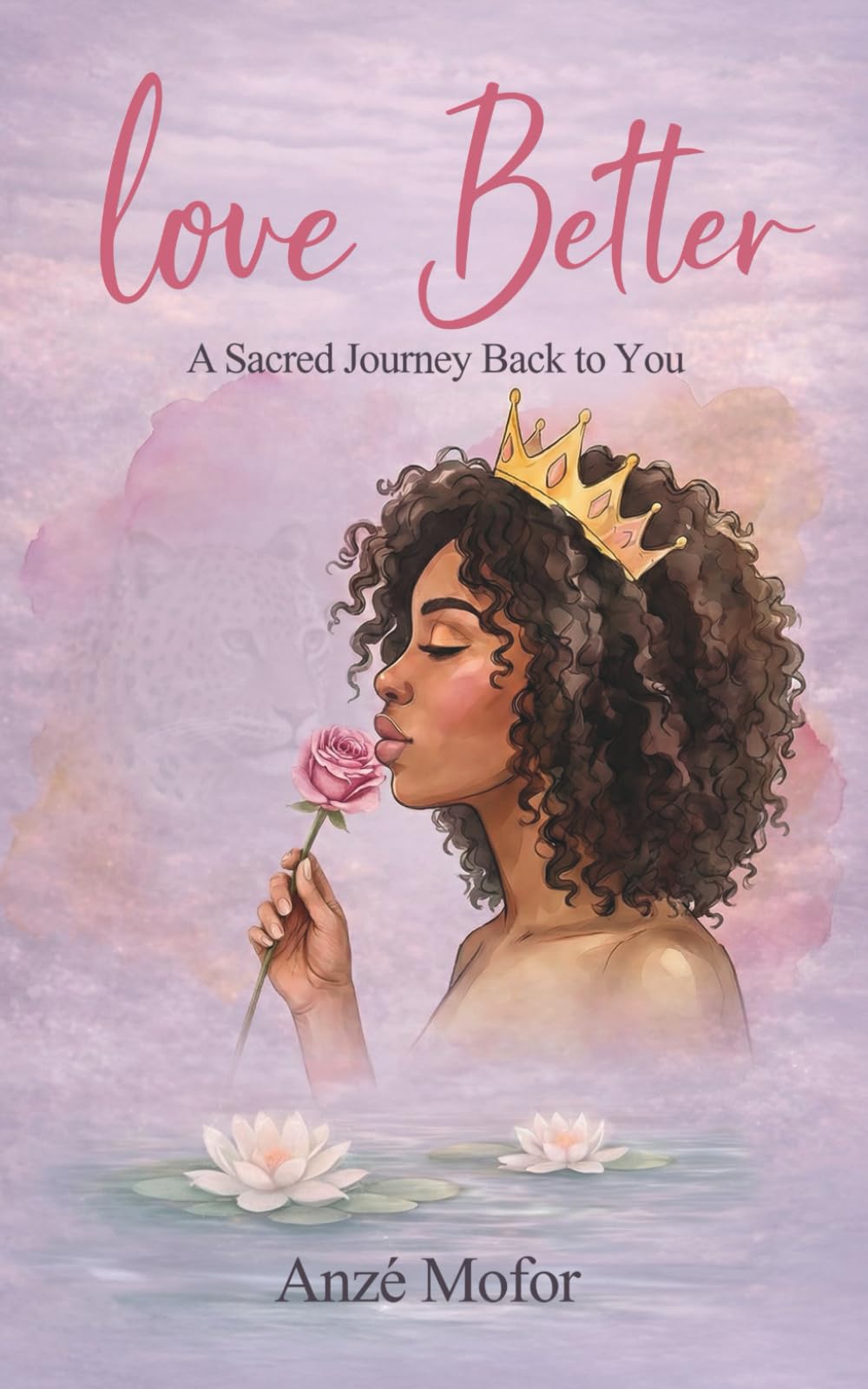 LOVE BETTER: A Sacred Journey Back to You