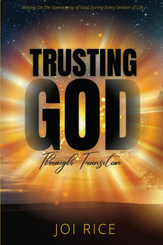 Trusting God Through Transition: Relying on the Sovereignty of God During Every Season of Life - 7180