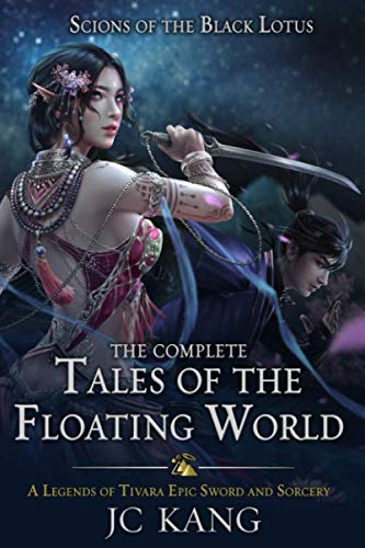 Scions of the Black Lotus: The Complete Tales of the Floating World: A Legends of Tivara Epic Sword and Sorcery (A Legends of Tivara Bundle) - 1685