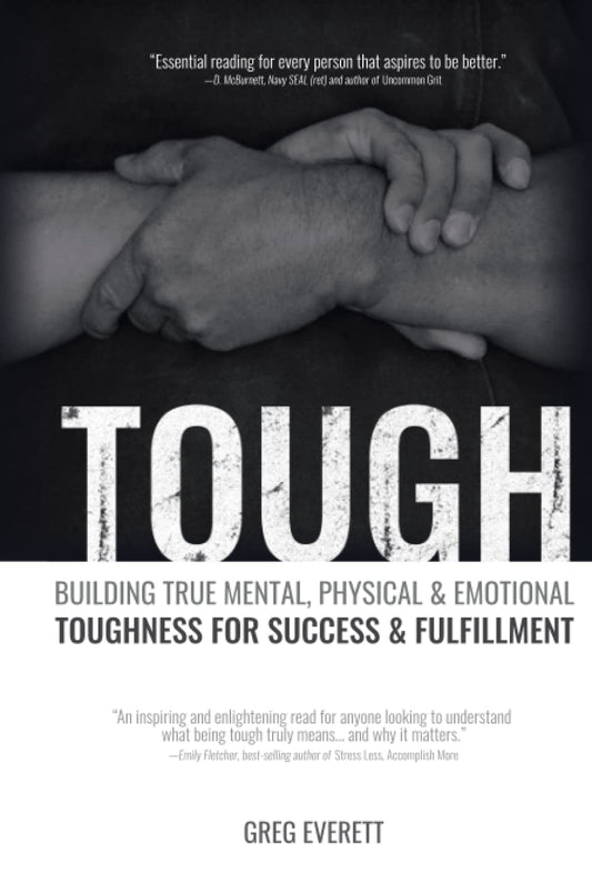 Tough: Building True Mental, Physical & Emotional Toughness for Success & Fulfillment