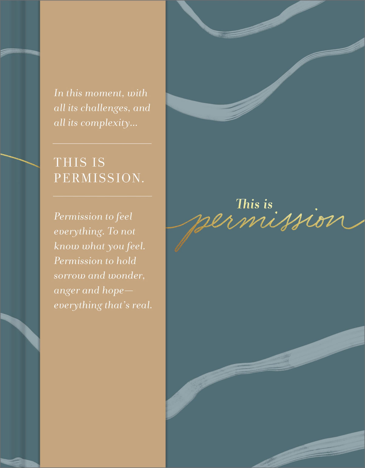 This is Permission: In this moment, with all its challenges, and all its complexity…This is permission.Permission to feel everything. To not know what ... anger and hope―everything that’s real.