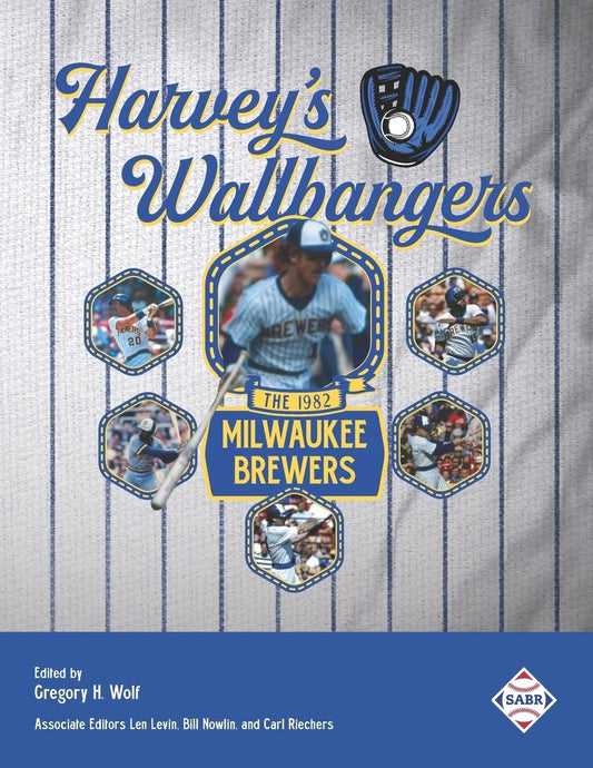 Harvey’s Wallbangers: The 1982 Milwaukee Brewers (The Sabr Baseball Library)