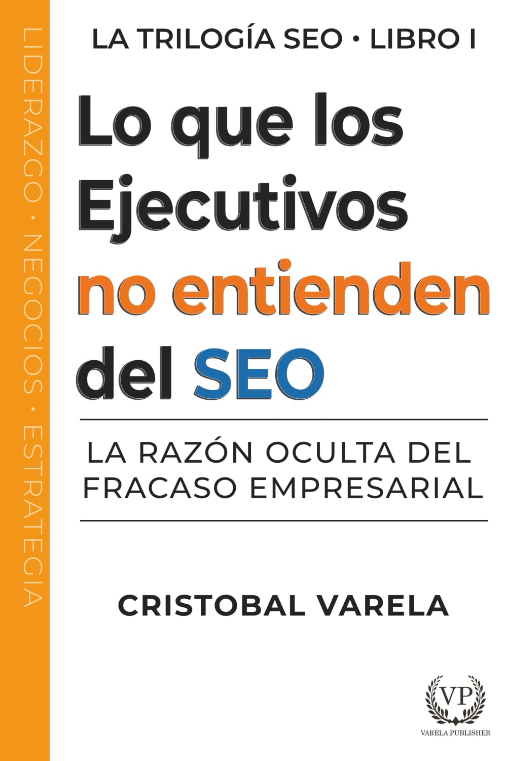 Lo que los ejecutivos no entienden de SEO: La razón oculta del fracaso empresarial (Trilogia SEO) (Spanish Edition)