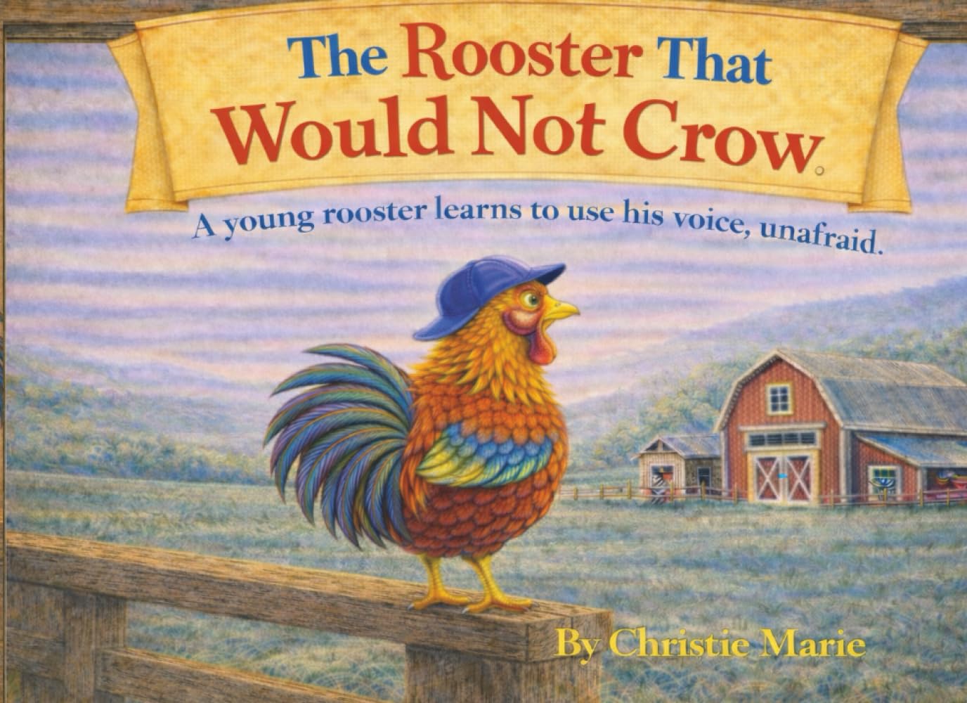 The Rooster That Would Not Crow: A young rooster learns to use his voice, unafraid