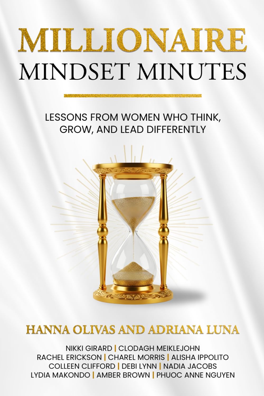 Millionaire Mindset Minutes: Lessons from Women Who Think, Grow, and Lead Differently