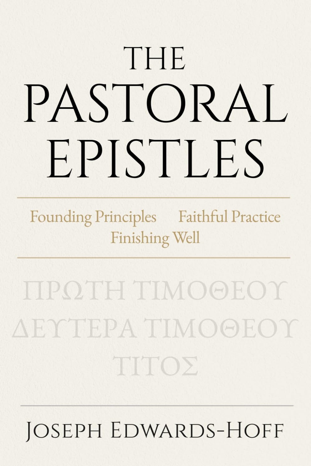 The Pastoral Epistles: Founding Principles · Faithful Practice · Finishing Well
