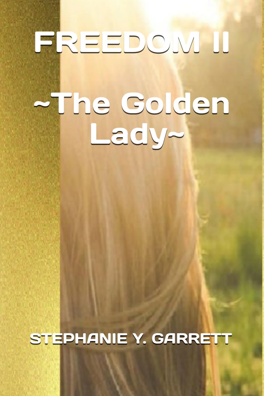 FREEDOM II: THE GOLDEN LADY (ALL I CAN GIVE YOU IS FREEDOM ~ SLAVERY UNDONE ~)