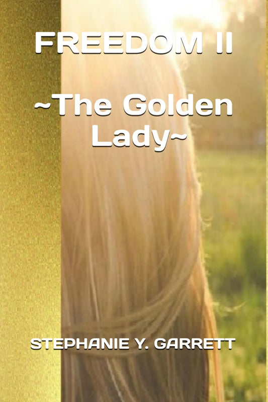 FREEDOM II: THE GOLDEN LADY (ALL I CAN GIVE YOU IS FREEDOM ~ SLAVERY UNDONE ~)